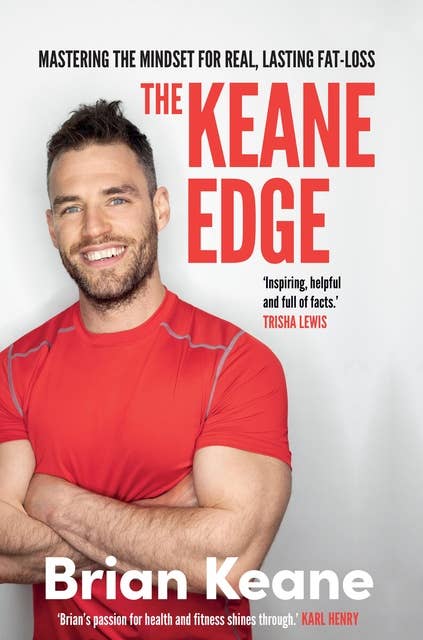 The Keane Edge: Mastering The Mindset For Real, Lasting Fat Loss