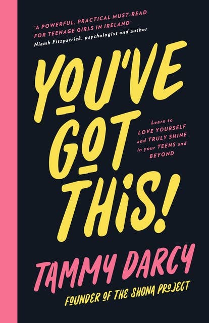 You've Got This: Learn to love yourself and truly shine in your teens and beyond