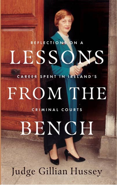 Lessons From the Bench: Reflections on a Career Spent in Ireland's Criminal Courts