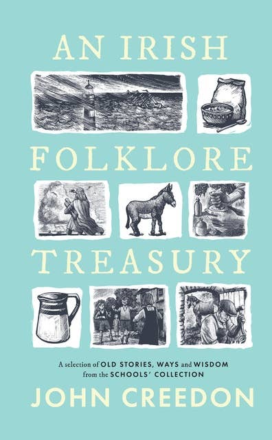An Irish Folkore Treasury: A Selection of Old Stories, Ways and Wisdom from the Schools' Collection