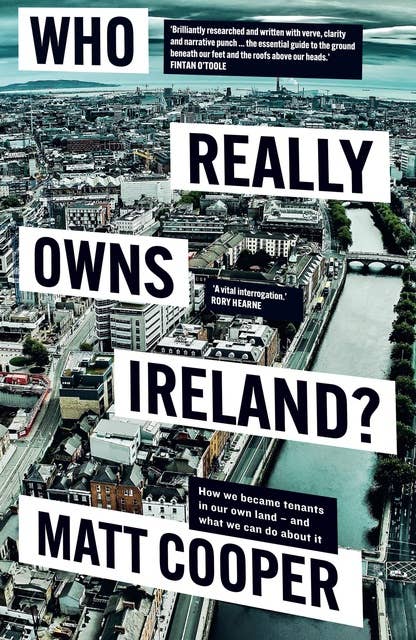 Who Really Owns Ireland: How we became tenants in our own land - and what we can do about it