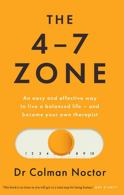The 4–7 Zone: An easy and effective way to live a balanced life – and become your own therapist