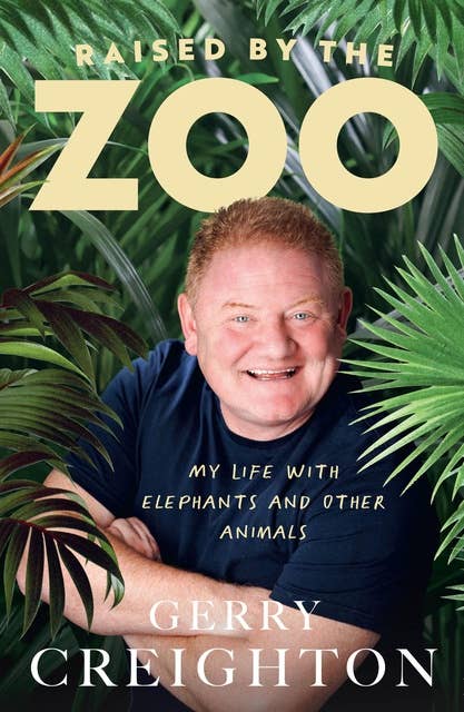 Raised by the Zoo: My Life With Elephants and Other Animals