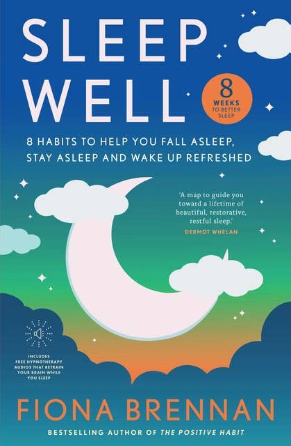 Sleep Well: 8 Habits to Help You Fall Asleep, Stay Asleep and Wake Up Refreshed