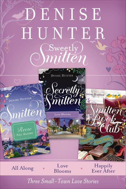 Sweetly Smitten: All Along, Love Blooms, and Happily Ever After