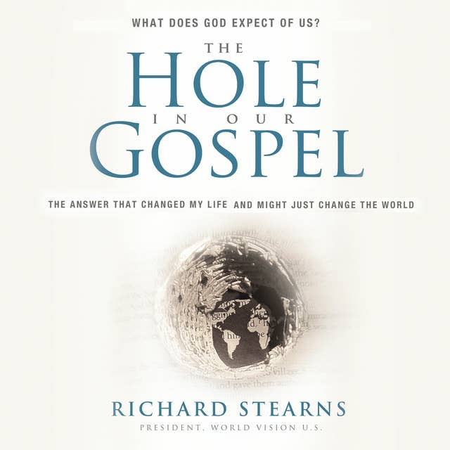 The Hole in Our Gospel Special Edition: What Does God Expect of Us? The Answer That Changed My Life and Might Just Change the World