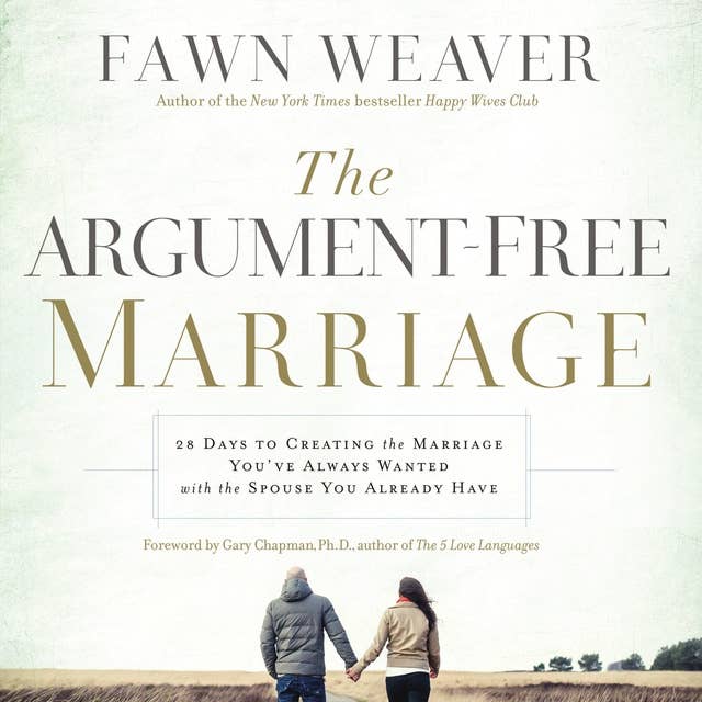 The Argument-Free Marriage: 28 Days to Creating the Marriage You've Always Wanted with the Spouse You Already Have