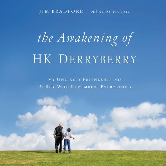The Awakening of HK Derryberry: My Unlikely Friendship with the Boy Who Remembers Everything