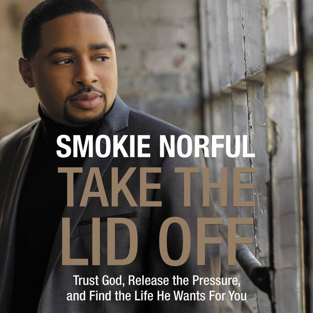 Take the Lid Off: Trust God, Release the Pressure, and Find the Life He Wants for You