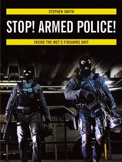 Stop! Armed Police!: Inside the Met's Firearms Unit