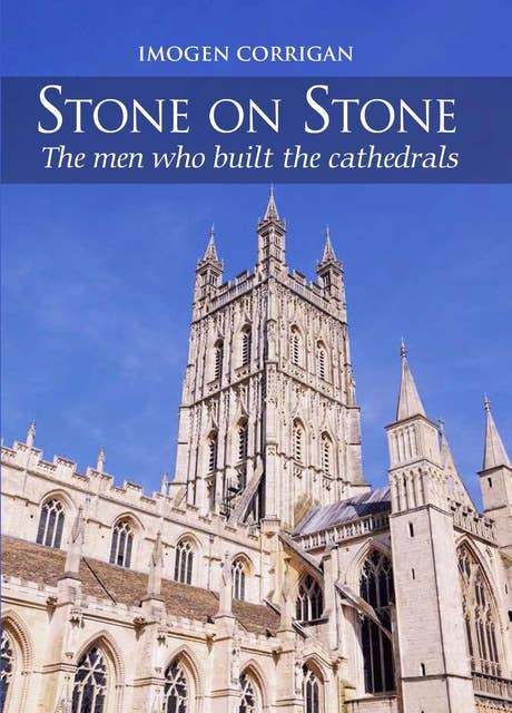 Stone on Stone: The Men Who Built The Cathedrals