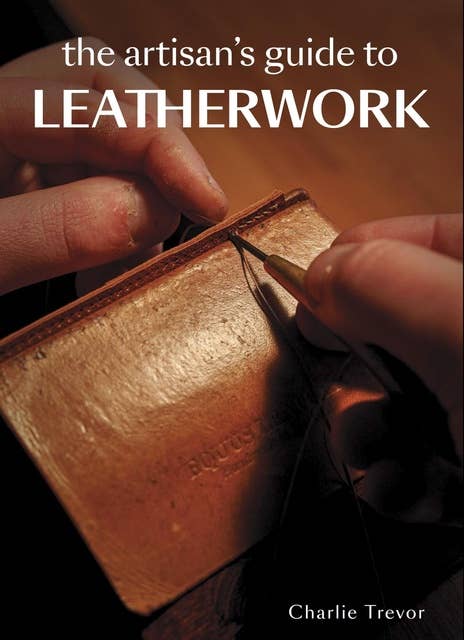 The Artisan's Guide to Leatherwork