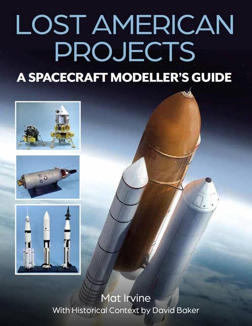 Lost American Projects: A Spacecraft Modellers Guide: Lost American Projects