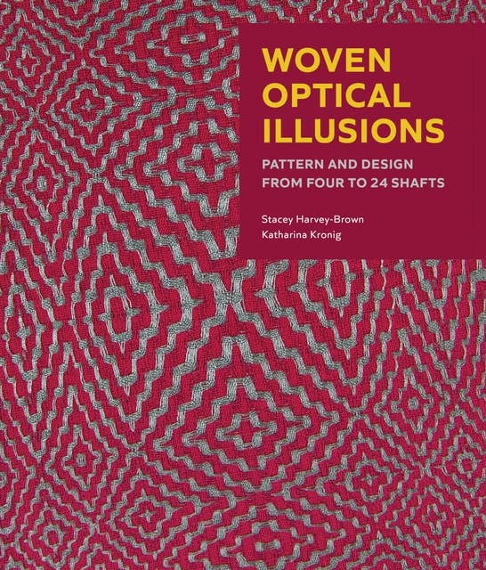 Woven Optical Illusions: Pattern and Design from four to 24 shafts