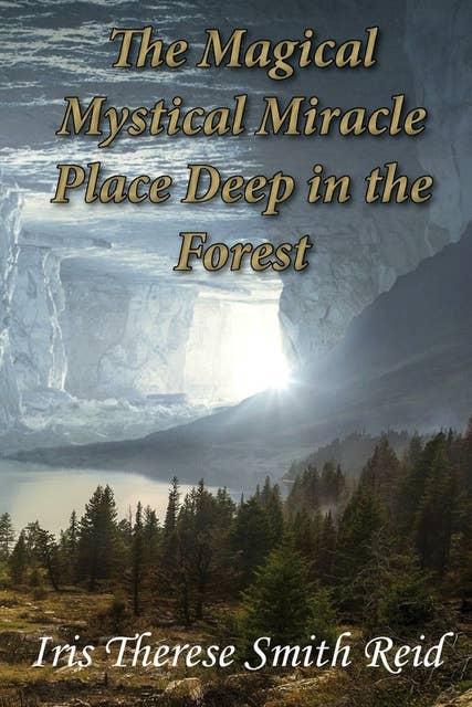 The Magical Mystical Miracle Place Deep in the Forest