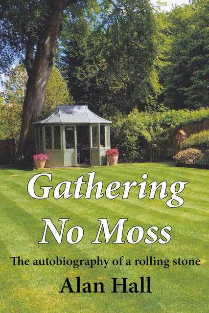 Gathering No Moss - The autobiography of a rolling stone