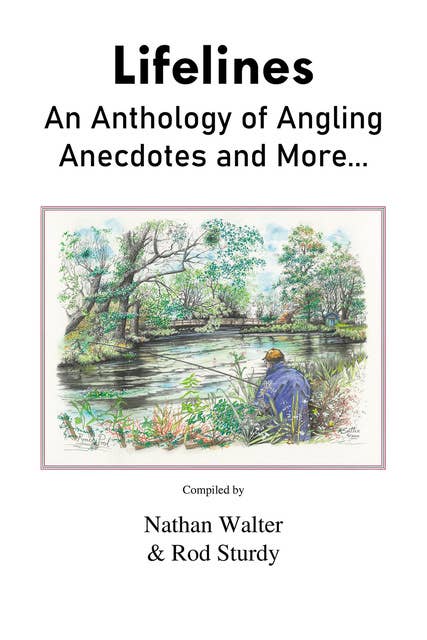 Lifelines - An Anthology of Angling Anecdotes and More...