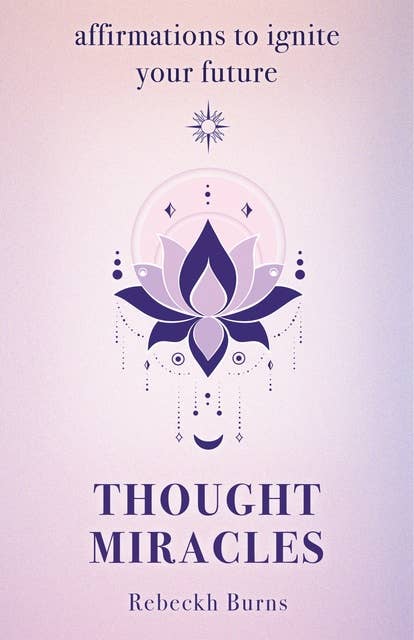 Thought Miracles: Affirmations to ignite your future