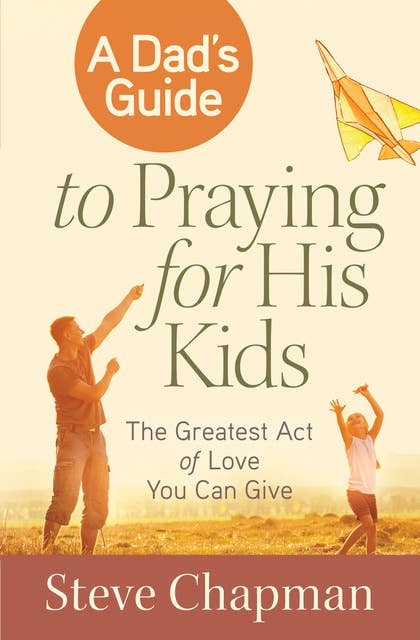 A Dads Guide to Praying for His Kids