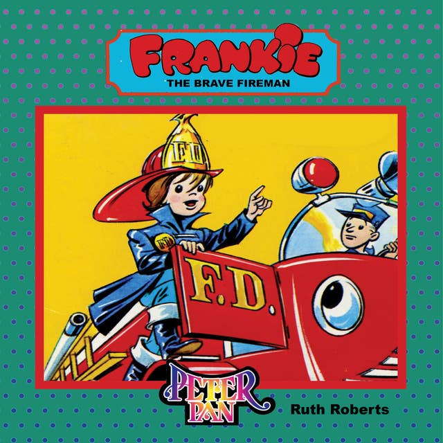 Frankie, The Brave Fireman