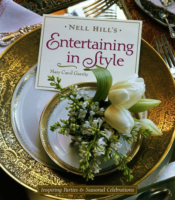 Nell Hill's Entertaining in Style: Inspiring Parties & Seasonal Celebrations