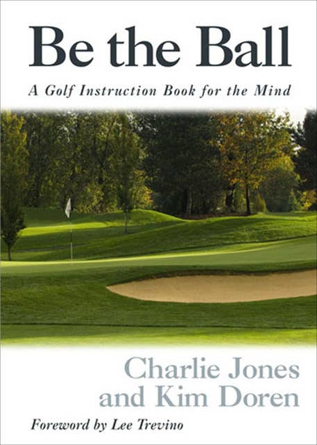 Be the Ball: A Golf Instruction Book for the Mind