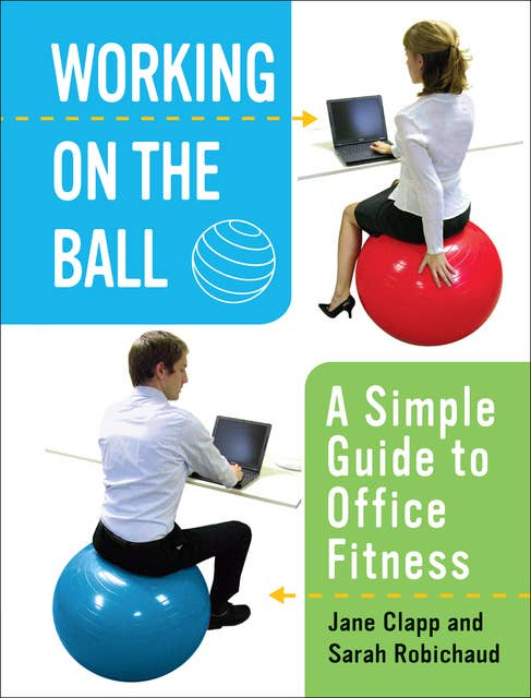 Working on the Ball: A Simple Guide to Office Fitness