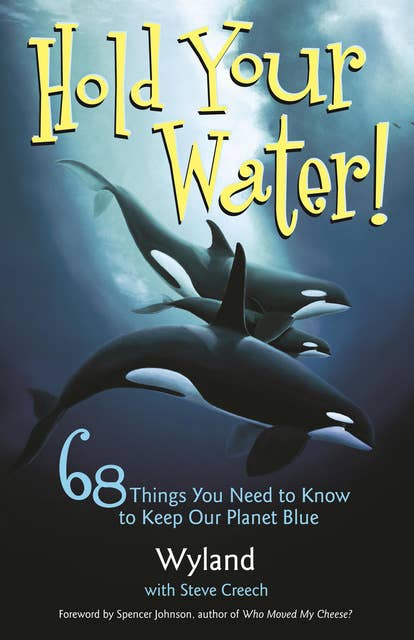 Hold Your Water: 68 Things You Need to Know to Keep Our Planet Blue