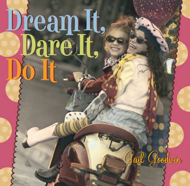 Dream It, Dare It, Do It: Reach for the Stars, Girlfriends!