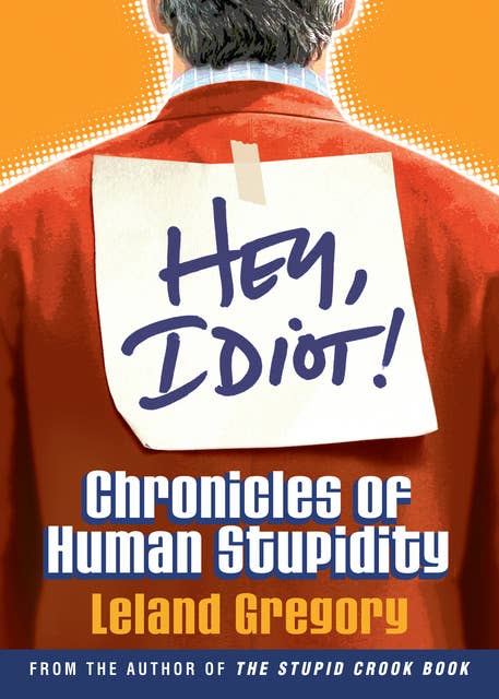 Hey, Idiot!: Chronicles of Human Stupidity
