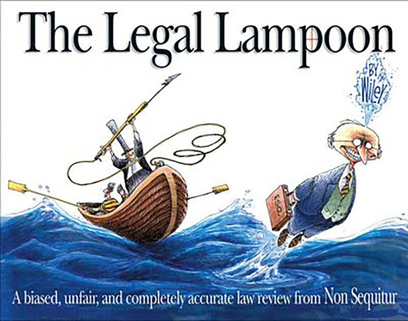 The Legal Lampoon: A Biased, Unfair, and Completely Accurate Law Review from Non Sequitur
