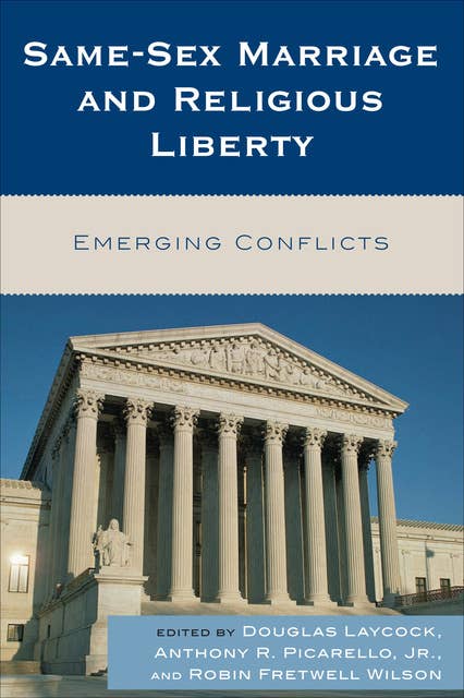 Same-Sex Marriage and Religious Liberty: Emerging Conflicts