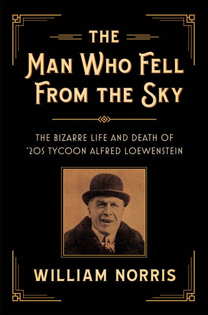 The Man Who Fell From the Sky: The Bizarre Life and Death of '20s Tycoon Alfred Loewenstein