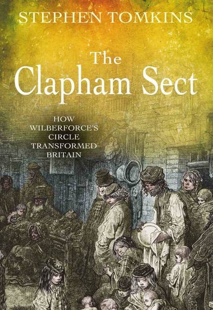 The Clapham Sect: How Wilberforce's circle transformed Britain
