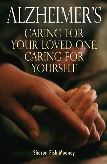 Alzheimer's: Caring for your loved one, caring for yourself