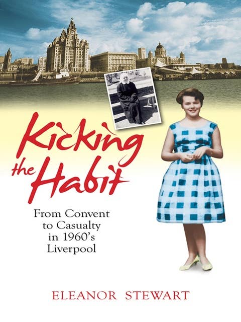 Kicking the Habit: From Convent to Casualty in 60s Liverpool