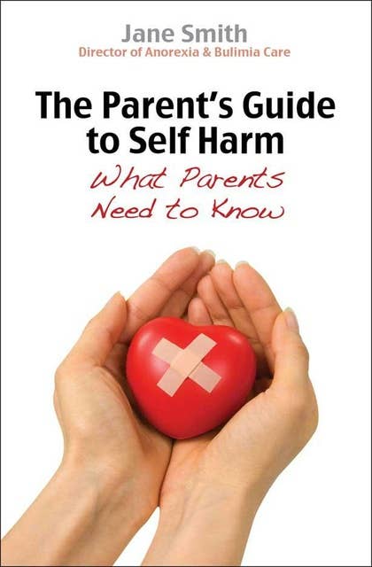The Parent's Guide to Self-Harm: What every parent needs to know