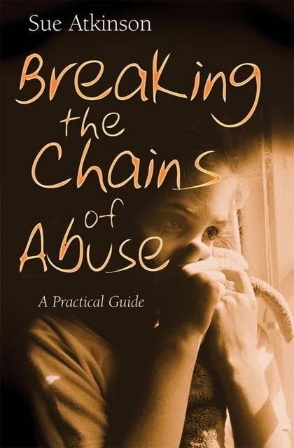 Breaking the Chains of Abuse: A Practical Guide