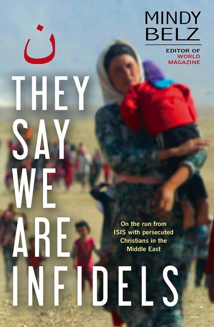 They Say We Are Infidels: On the run with persecuted Christians in the Middle East