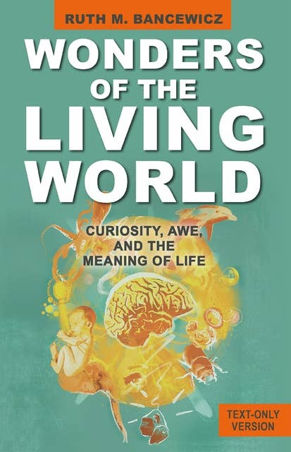 Wonders of the Living World (Text Only Version): Curiosity, Awe, and the Meaning of Life