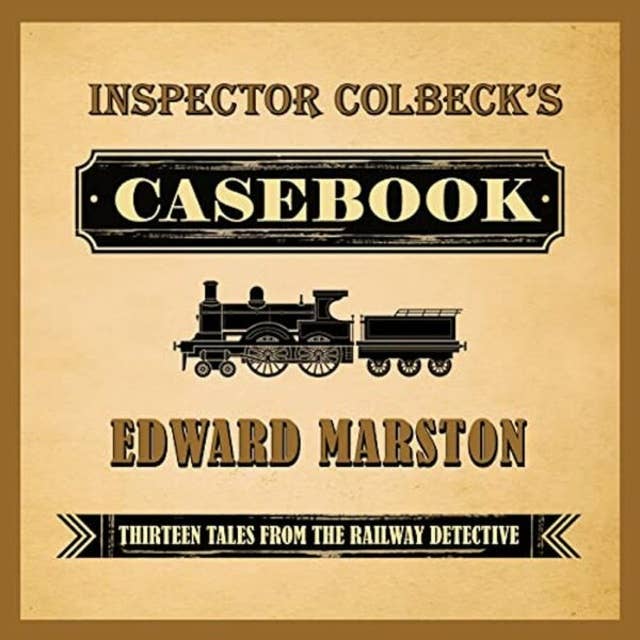 Inspector Colbeck's Casebook - Thirteen Tales from the Railway Detective (Unabridged)