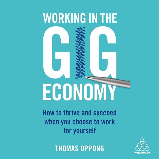Working in the Gig Economy: How to Thrive and Succeed When You Choose to Work for Yourself