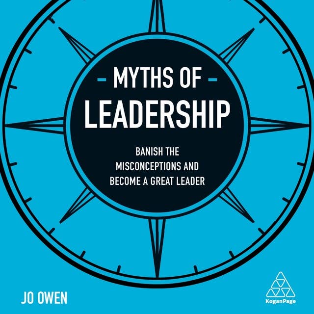 Myths of Leadership: Banish the Misconceptions and Become a Great Leader
