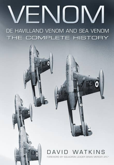 Venom: De Havilland Venom and Sea Venom: The Complete History