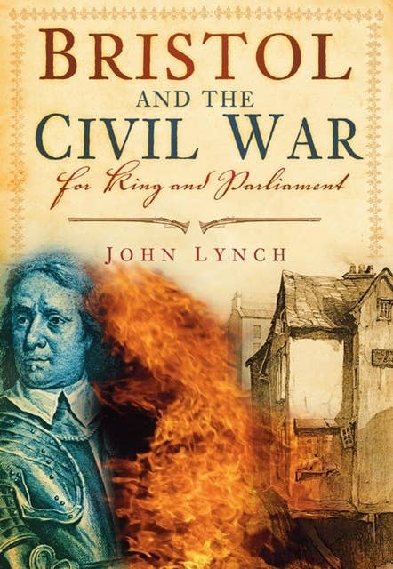 Bristol and the Civil War: For King and Parliament