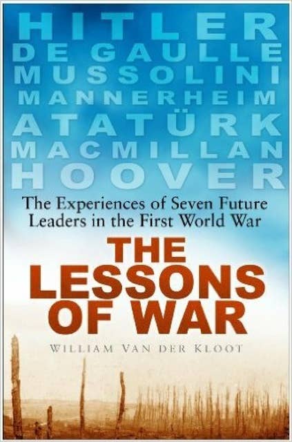 The Lessons of War: The Experiences of Seven Future Leaders in the First World War