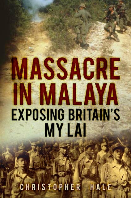 Massacre in Malaya: Exposing Britain's My Lai