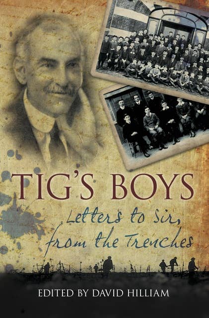 Tig's Boys: Letters to Sir from the Trenches