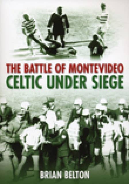 The Battle of Montevideo: Celtic Under Siege