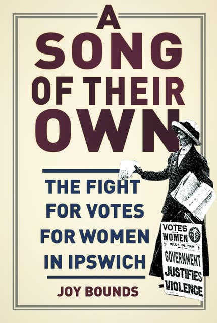 A Song of their Own: The Fight for Votes for Women in Ipswich